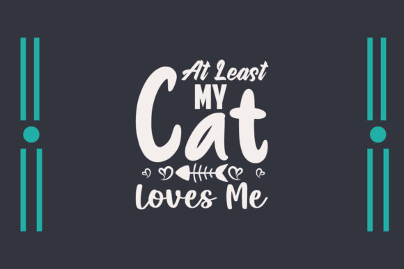 At Least My Cat Loves Me T Shirt Svg Review
